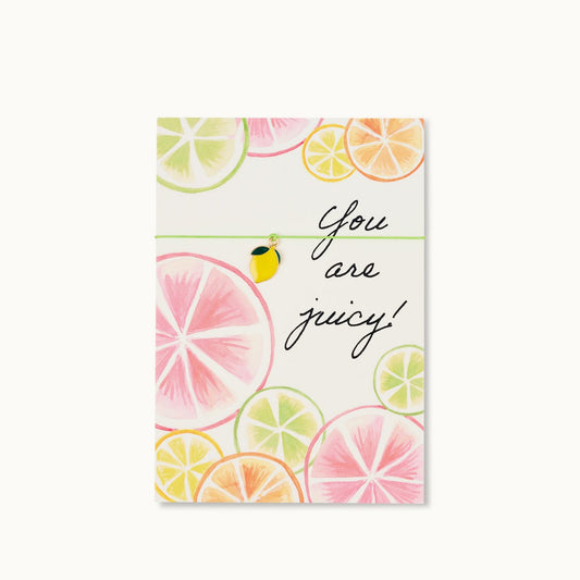 Armband-Karte: You are juicy!